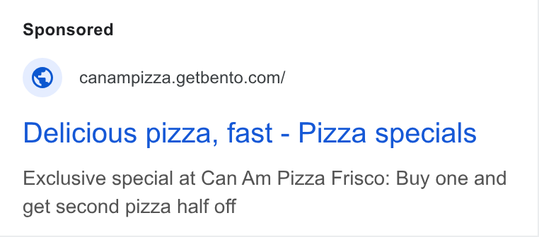 BentoBox ad on Google Ads: Delicious pizza, fast - Pizza specials Exclusive special at Can Am Pizza Frisco: Buy one and get second pizza half off