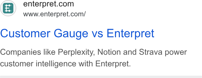 Enterpret ad on Google Ads: www.enterpret.com/ Customer Gauge vs Enterpret Companies like Perplexity, Notion and Strava power customer intelligence with Enterpret.