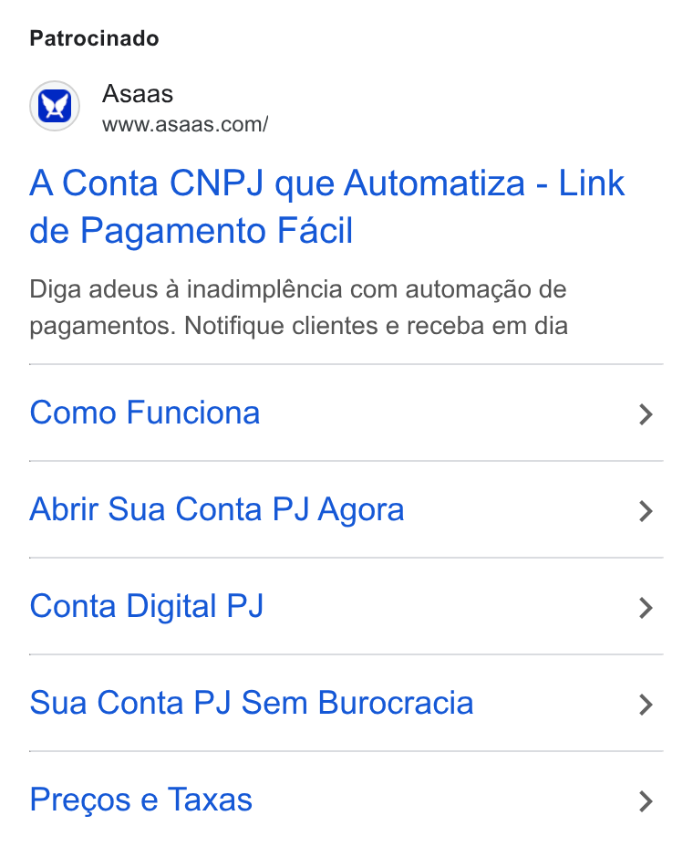 ASAAS ad on Google Ads: Patrocinado A Conta CNPJ que Automatiza - Link de Pagamento Facil Diga adeus a inadimpléncia com automagao de pagamentos. Notifique clientes e receba em dia Como Funciona Abrir Sua Conta PJ Agora Conta Digital PJ Sua Conta PJ Sem Burocracia Precos e Taxas