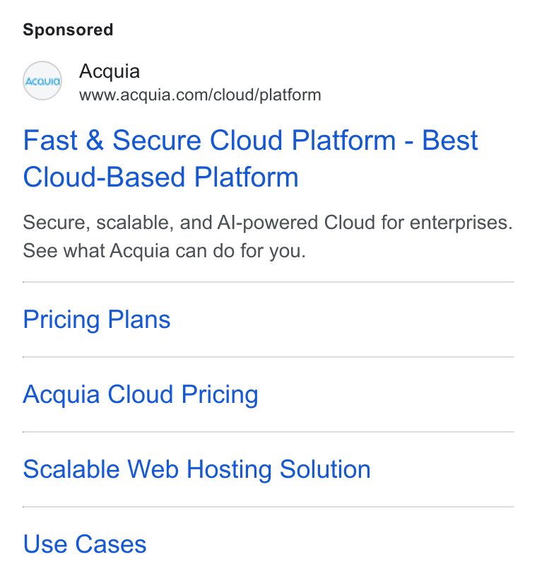 Acquia ad on Google Ads: Fast & Secure Cloud Platform - Best Cloud-Based Platform Secure, scalable, and Al-powered Cloud for enterprises. See what Acquia can do for you. Pricing Plans Acquia Cloud Pricing Scalable Web Hosting Solution Use Cases