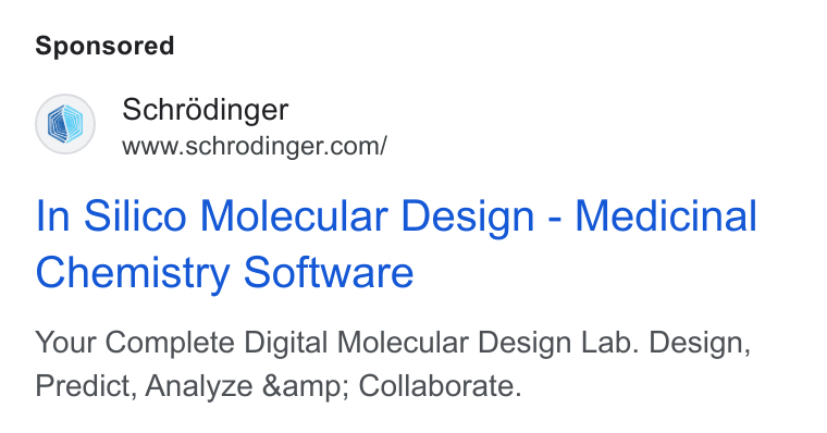 Schrödinger ad on Google Ads: In Silico Molecular Design - Medicinal Chemistry Software Your Complete Digital Molecular Design Lab. Design, Predict, Analyze &amp; Collaborate.