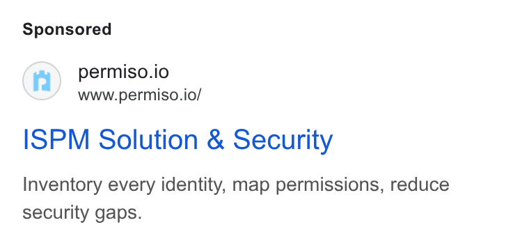 Permiso Security ad on Google Ads: permiso.io www.permiso.io/ ISPM Solution & Security Inventory every identity, map permissions, reduce security gaps.