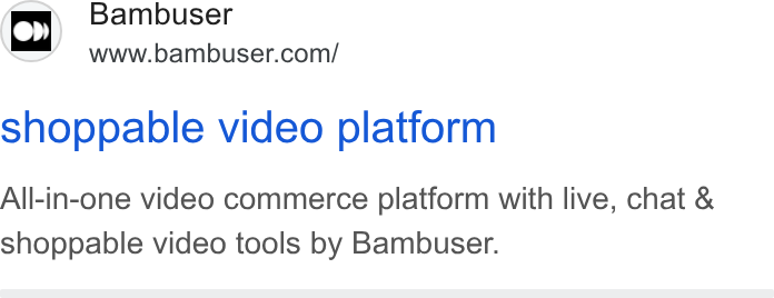 Bambuser ad on Google Ads: shoppable video platform All-in-one video commerce platform with live, chat & shoppable video tools by Bambuser.