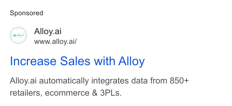 Alloy.ai ad on Google Ads: Alloy.ai www.alloy.ai/ Increase Sales with Alloy Alloy.ai automatically integrates data from 850+ retailers, ecommerce & 3PLs.