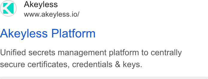 Akeyless Security ad on Google Ads: Akeyless www.akeyless.io/ Akeyless Platform Unified secrets management platform to centrally secure certificates, credentials & keys.