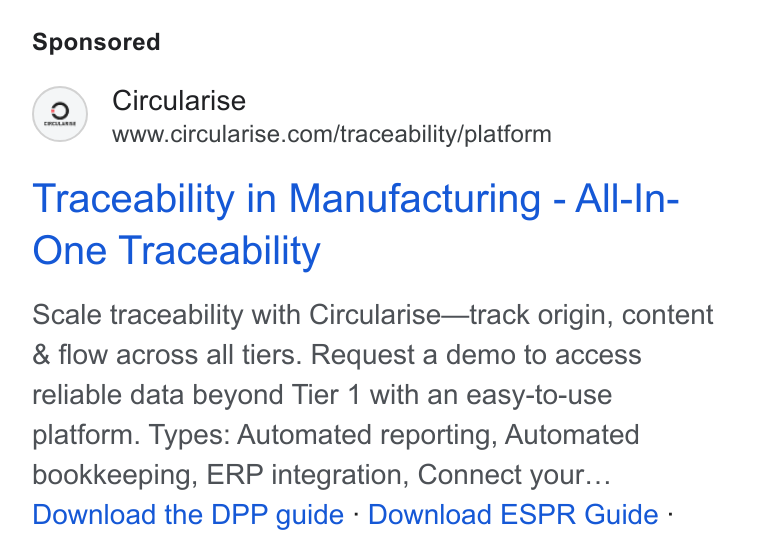 Circularise ad on Google Ads: Traceability in Manufacturing - All-In- One Traceability Scale traceability with Circularise—track origin, content & flow across all tiers. Request a demo to access reliable data beyond Tier 1 with an easy-to-use platform. Types: Automated reporting, Automated bookkeeping, ERP integration, Connect your... Download the DPP guide - Download ESPR Guide -