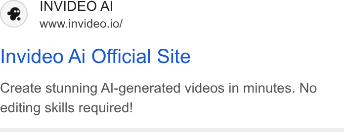 invideo ad on Google Ads: © INVIDEO Al www.invideo.io/ Invideo Ai Official Site Create stunning Al-generated videos in minutes. No editing skills required!