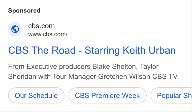 CBS ad on Google Ads: www.cbs.com/ CBS The Road - Starring Keith Urban From Executive producers Blake Shelton, Taylor Sheridan with Tour Manager Gretchen Wilson CBS TV. Our Schedule CBS Premiere Week Popular Sh