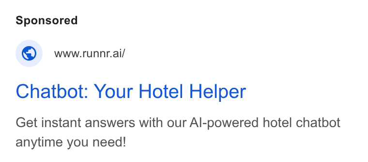 Runnr.ai ad on Google Ads: @ www-runnr.ai/ Chatbot: Your Hotel Helper Get instant answers with our Al-powered hotel chatbot anytime you need!