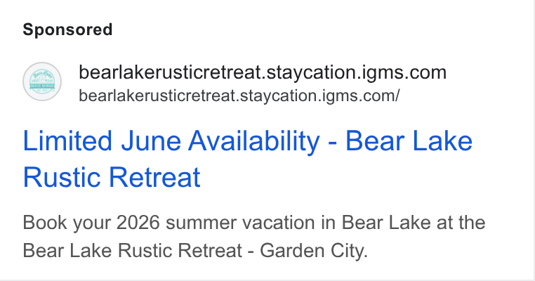 iGMS ad on Google Ads: <7 bearlakerusticretreat.staycation.igms.com/ Limited June Availability - Bear Lake Rustic Retreat Book your 2026 summer vacation in Bear Lake at the Bear Lake Rustic Retreat - Garden City.