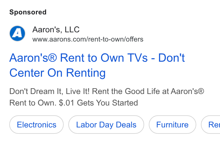 Aaron's ad on Google Ads: Aaron's® Rent to Own TVs - Don't Center On Renting Don't Dream It, Live It! Rent the Good Life at Aaron's® Rent to Own. $.01 Gets You Started