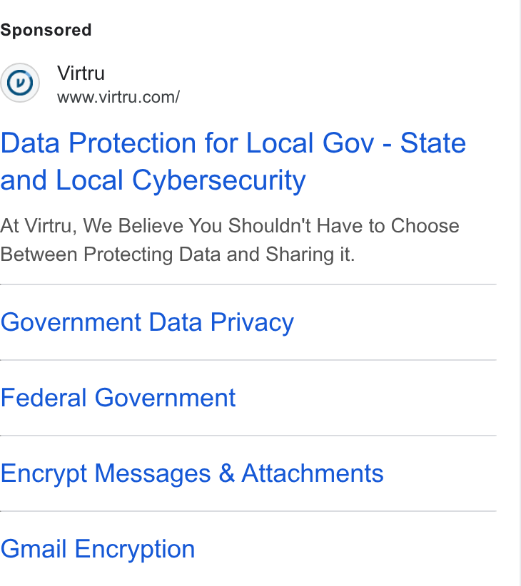 Virtru ad on Google Ads: Data Protection for Local Gov - State and Local Cybersecurity At Virtru, We Believe You Shouldn't Have to Choose Between Protecting Data and Sharing it. Government Data Privacy Federal Government Encrypt Messages & Attachments Gmail Encryption