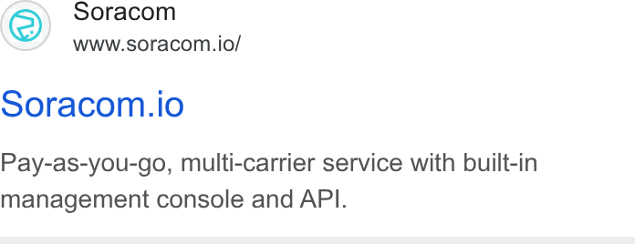 SORACOM ad on Google Ads: Soracom www.soracom.io/ Soracom.io Pay-as-you-go, multi-carrier service with built-in management console and API.