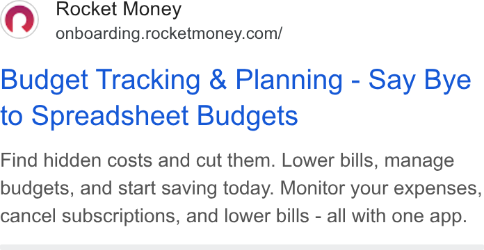 Rocket Money ad on Google Ads: Budget Tracking & Planning - Say Bye to Spreadsheet Budgets Find hidden costs and cut them. Lower bills, manage budgets, and start saving today. Monitor your expenses, cancel subscriptions, and lower bills - all with one app.