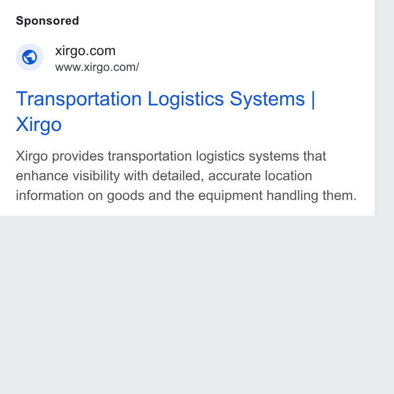 Xirgo Technologies ad on Google Ads: www.xirgo.com/ Transportation Logistics Systems | Xirgo Xirgo provides transportation logistics systems that enhance visibility with detailed, accurate location information on goods and the equipment handling them.