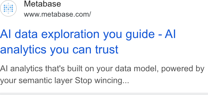 Metabase ad on Google Ads: Al data exploration you guide - Al analytics you can trust Al analytics that's built on your data model, powered by your semantic layer Stop wincing...