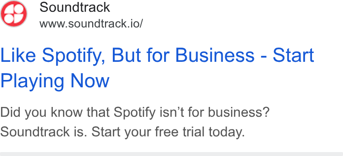 Soundtrack ad on Google Ads: Soundtrack www.soundtrack.io/ Like Spotify, But for Business - Start Playing Now Did you know that Spotify isn’t for business? Soundtrack is. Start your free trial today.