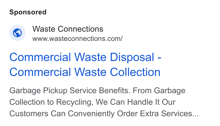 Waste Connections ad on Google Ads: Commercial Waste Disposal - Commercial Waste Collection Garbage Pickup Service Benefits. From Garbage Collection to Recycling, We Can Handle It Our Customers Can Conveniently Order Extra Services...