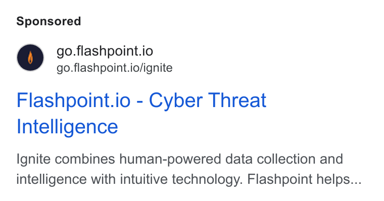 Flashpoint ad on Google Ads: go.flashpoint.io go.flashpoint.io/ignite Flashpoint.io - Cyber Threat Intelligence Ignite combines human-powered data collection and intelligence with intuitive technology. Flashpoint helps...