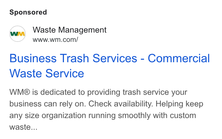 Waste Management ad on Google Ads: Business Trash Services - Commercial Waste Service WMg B® is dedicated to providing trash service your business can rely on. Check availability. Helping keep any size organization running smoothly with custom waste...