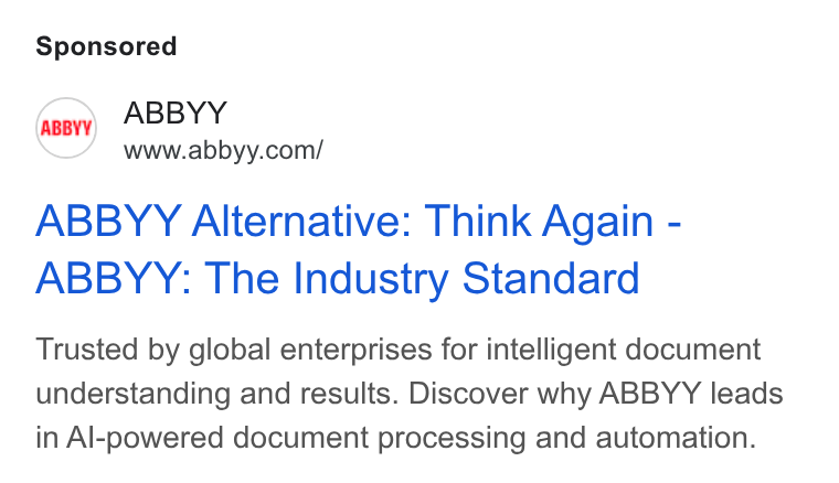 ABBYY ad on Google Ads: ABBYY Alternative: Think Again - ABBYY: The Industry Standard Trusted by global enterprises for intelligent document understanding and results. Discover why ABBYY leads in Al-powered document processing and automation.