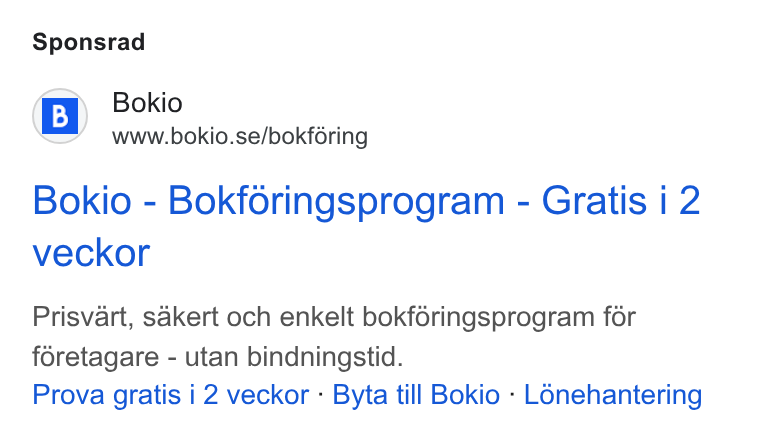 Bokio ad on Google Ads: Sponsrad Bokio - Bokforingsprogram - Gratis i 2 veckor Prisvart, sakert och enkelt bokféringsprogram for féretagare - utan bindningstid. Prova gratis i 2 veckor - Byta till Bokio - Lonehantering