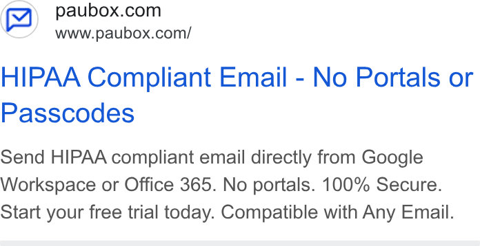 Paubox ad on Google Ads: www.paubox.com/ HIPAA Compliant Email - No Portals or Passcodes Send HIPAA compliant email directly from Google Workspace or Office 365. No portals. 100% Secure. Start your free trial today. Compatible with Any Email.