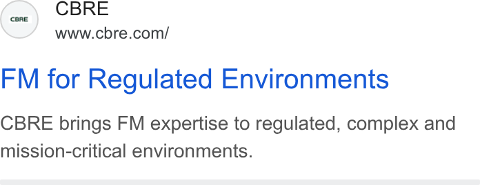 CBRE Group ad on Google Ads: FM for Regulated Environments CBRE brings FM expertise to regulated, complex and mission-critical environments.