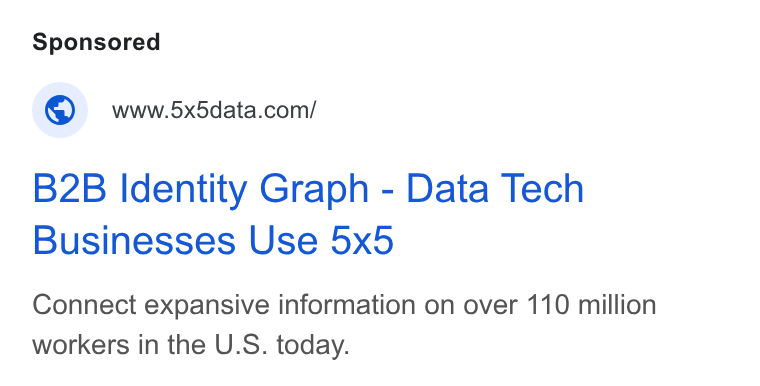 5x5 ad on Google Ads: B2B Identity Graph - Data Tech Businesses Use 5x5 Connect expansive information on over 110 million workers in the U. S. today.