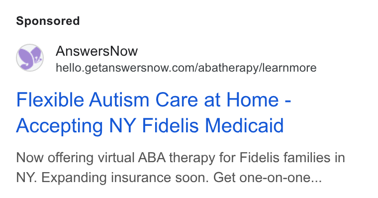 AnswersNow ad on Google Ads: Flexible Autism Care at Home - Accepting NY Fidelis Medicaid Now offering virtual ABA therapy for Fidelis families in NY. Expanding insurance soon. Get one-on-one...