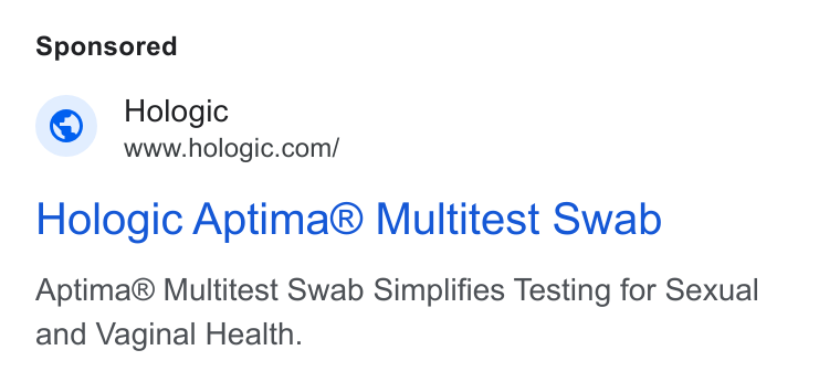 Hologic ad on Google Ads: Hologic Aptima® Multitest Swab Aptima® Multitest Swab Simplifies Testing for Sexual and Vaginal Health.