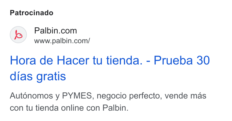 Palbin.com ad on Google Ads: www.palbin.com/ Hora de Hacer tu tienda. - Prueba 30 dias gratis Autonomos y PYMES, negocio perfecto, vende mas con tu tienda online con Palbin.