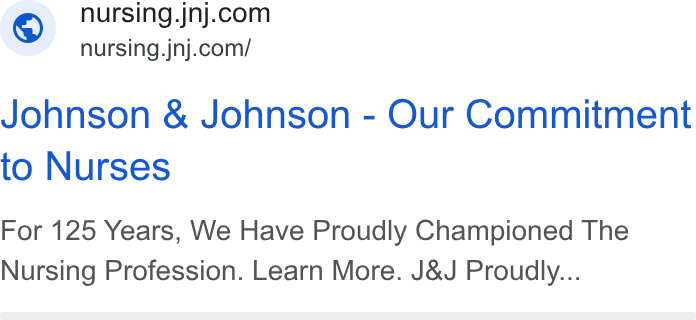 Johnson & Johnson ad on Google Ads: ~ nursing.jnj.com/ Johnson & Johnson - Our Commitment to Nurses For 125 Years, We Have Proudly Championed The Nursing Profession. Learn More. J& J Proudly...