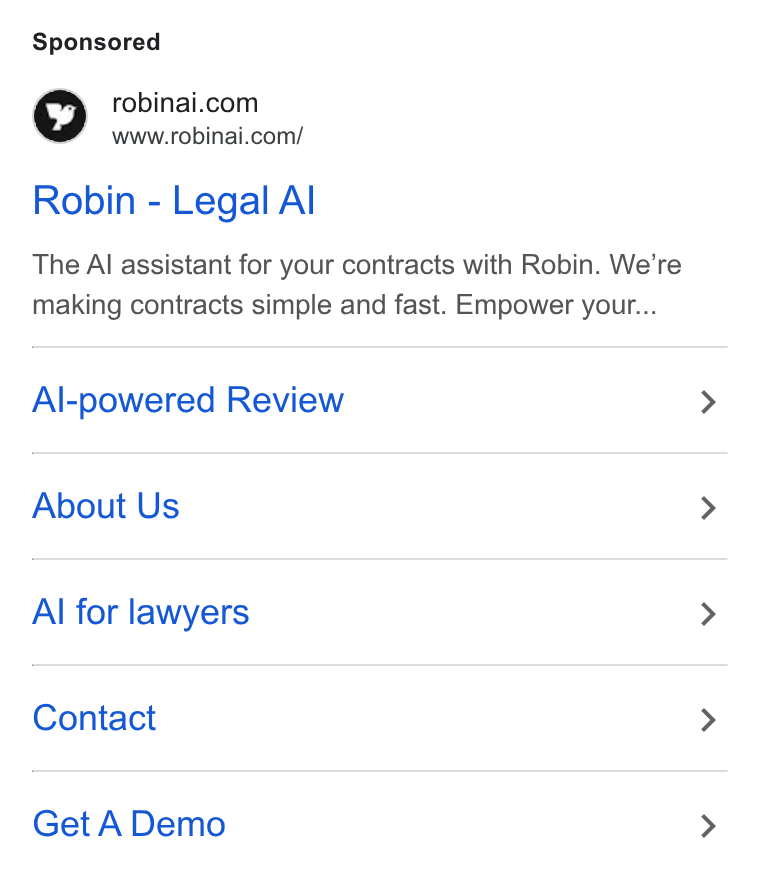 Robin AI ad on Google Ads: SP www.robinai.com/ Robin - Legal Al The Al assistant for your contracts with Robin. We're making contracts simple and fast. Empower your... Al-powered Review About Us Al for lawyers Contact Get A Demo