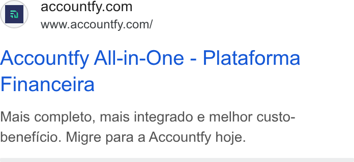 Accountfy ad on Google Ads: www.accountfy.com/ Accountty All-in-One - Plataforma Financeira Mais completo, mais integrado e melhor custo- beneficio. Migre para a Accountfy hoje.