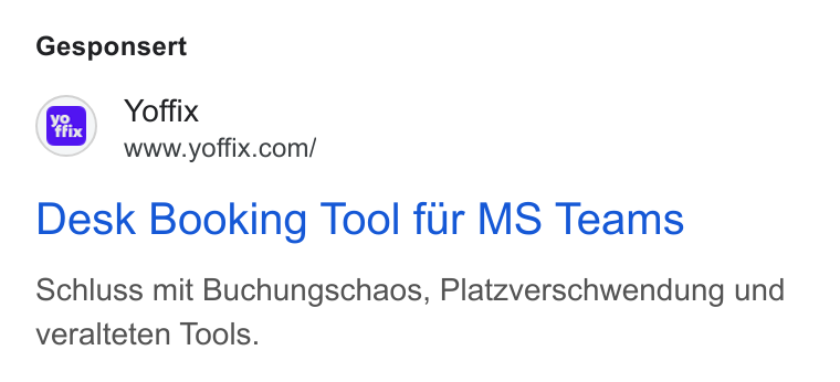 yoffix ad on Google Ads: Gesponsert Desk Booking Tool fur MS Teams Schluss mit Buchungschaos, Platzverschwendung und veralteten Tools.
