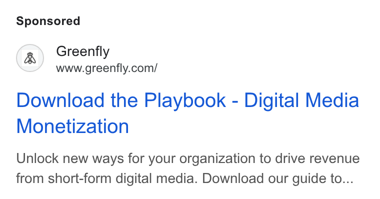 Greenfly ad on Google Ads: Download the Playbook - Digital Media Monetization Unlock new ways for your organization to drive revenue from short-form digital media. Download our guide to...