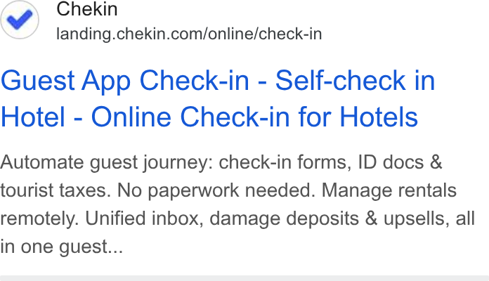 Chekin ad on Google Ads: Guest App Check-in - Self-check in Hotel - Online Check-in for Hotels Automate guest journey: check-in forms, ID docs & tourist taxes. No paperwork needed. Manage rentals remotely. Unified inbox, damage deposits & upsells, all in one guest...