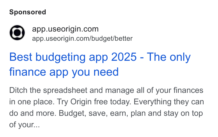 Origin ad on Google Ads: app.useorigin.com/budget/better Best budgeting app 2025 - The only finance app you need Ditch the spreadsheet and manage all of your finances in one place. Try Origin free today. Everything they can do and more. Budget, save, earn, plan and stay on top of your...