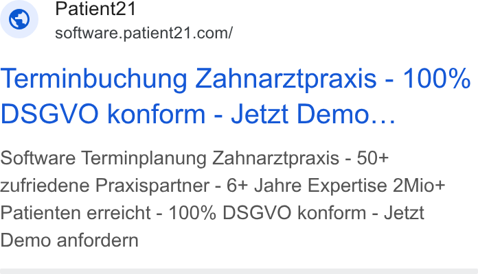 Patient21 ad on Google Ads: Terminbuchung Zahnarztpraxis - 100% DSGVO konform - Jetzt Demo... Software Terminplanung Zahnarztpraxis - 50+ zufriedene Praxispartner - 6+ Jahre Expertise 2Miot+ Patienten erreicht - 100% DSGVO konform - Jetzt Demo anfordern
