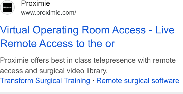 Proximie ad on Google Ads: Virtual Operating Room Access - Live Remote Access to the or Proximie offers best in class telepresence with remote access and surgical video library. Transform Surgical Training - Remote surgical software