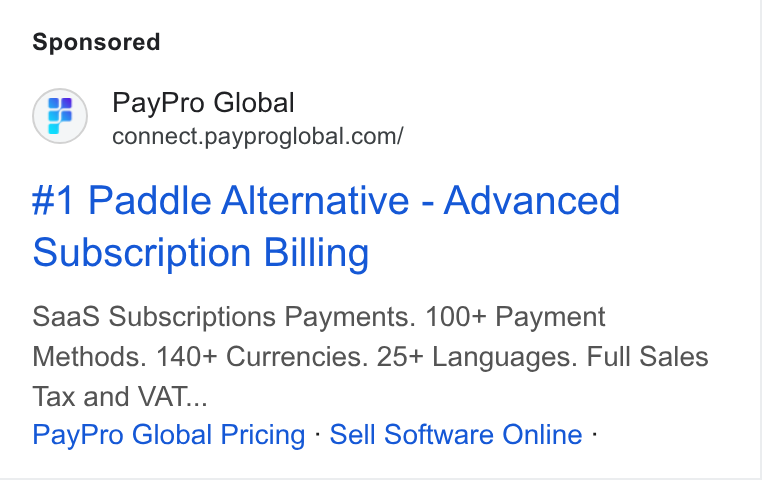 PayPro Global ad on Google Ads: #1 Paddle Alternative - Advanced Subscription Billing Saa S Subscriptions Payments. 100+ Payment Methods. 140+ Currencies. 25+ Languages. Full Sales Tax and VAT... Pay Pro Global Pricing - Sell Software Online -