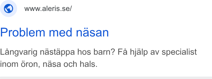 Aleris ad on Google Ads: Problem med nasan Langvarig nastappa hos barn? Fa hjalp av specialist inom oron, nasa och hals.