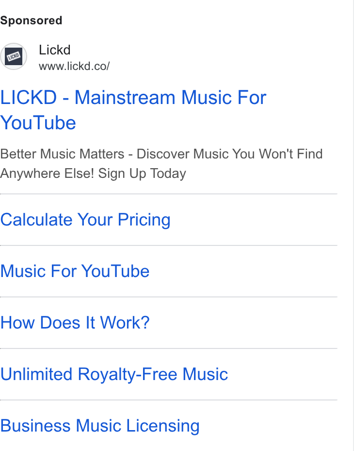 Lickd ad on Google Ads: LICKD - Mainstream Music For You Tube Better Music Matters - Discover Music You Won't Find Anywhere Else! Sign Up Today Calculate Your Pricing Music For You Tube How Does It Work? Unlimited Royalty-Free Music Business Music Licensing