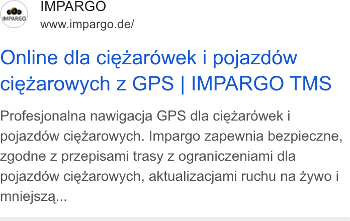 IMPARGO ad on Google Ads: Online dla ciezar6wek i pojazdow ciezarowych z GPS | IMPARGO TMS Profesjonalna nawigacja GPS dla ciezaréwek i pojazdow ciezarowych. Impargo zapewnia bezpieczne, zgodne z przepisami trasy z ograniczeniami dla pojazdow ciezarowych, aktualizacjami ruchu na zywo i mniejsza...
