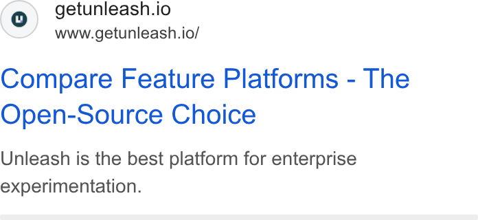 Unleash ad on Google Ads: getunleash.io www.getunleash.io/ Compare Feature Platforms - The Open-Source Choice Unleash is the best platform for enterprise experimentation.
