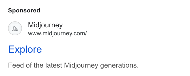 Midjourney ad on Google Ads: Explore Feed of the latest Midjourney generations.