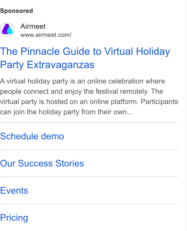 Airmeet ad on Google Ads: The Pinnacle Guide to Virtual Holiday Party Extravaganzas A virtual holiday party is an online celebration where people connect and enjoy the festival remotely. The virtual party is hosted on an online platform. Participants can join the holiday party from their own... Schedule demo Our Success Stories Events Pricing