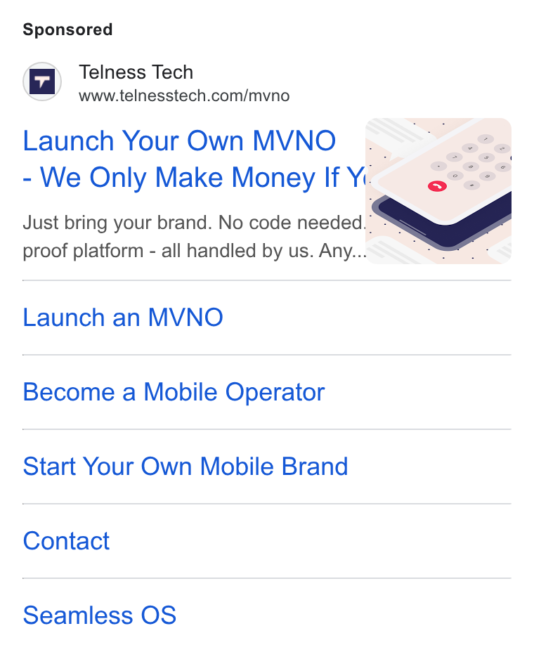 Telness Tech ad on Google Ads: Launch Your Own MVNO 5SS"7ISQ eo @ | We Only Make Money If Y:~ Se°>* Just bring your brand. No code needed. proof platform - all handled by us. Any... 9 “Ss Launch an MVNO Become a Mobile Operator Start Your Own Mobile Brand Contact Seamless OS