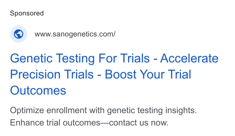 Sano Genetics ad on Google Ads: Genetic Testing For Trials - Accelerate Precision Trials - Boost Your Trial Outcomes Optimize enrollment with genetic testing insights. Enhance trial outcomes—contact us now.